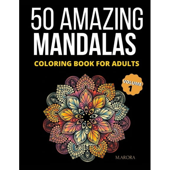50 Amazing Mandalas Coloring Book For Adults: An Adult Coloring Book With 50 Big And Detailed Mandala Designs, High-Quality Paper, White Background, Flower Mandalas To Color For Relaxation And Stress