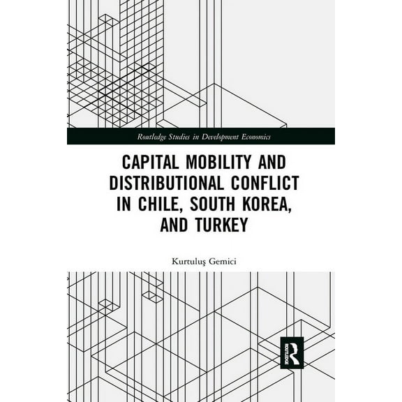 Routledge Studies in Development Economi Capital Mobility and Distributional Conflict in Chile, South Korea, and Turkey, (Paperback)