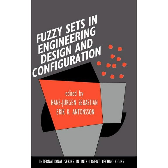 International Intelligent Technologies Fuzzy Sets in Engineering Design and Configuration, Book 9, (Hardcover)