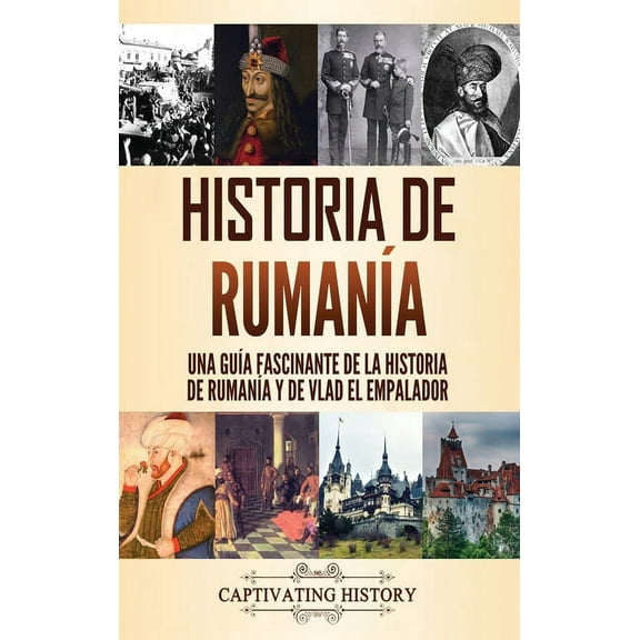 Historia de RumanÃ­a: Una guÃ­a fascinante de la historia de RumanÃ­a y de Vlad el Empalador, (Hardcover)