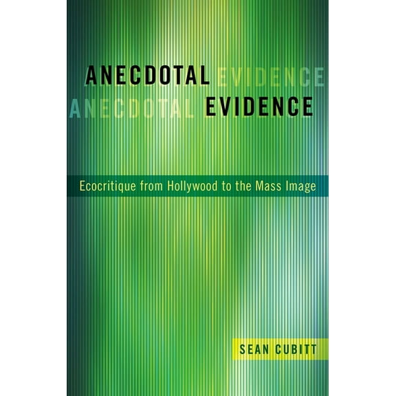 Anecdotal Evidence: Ecocritiqe from Hollywood to the Mass Image, (Paperback)