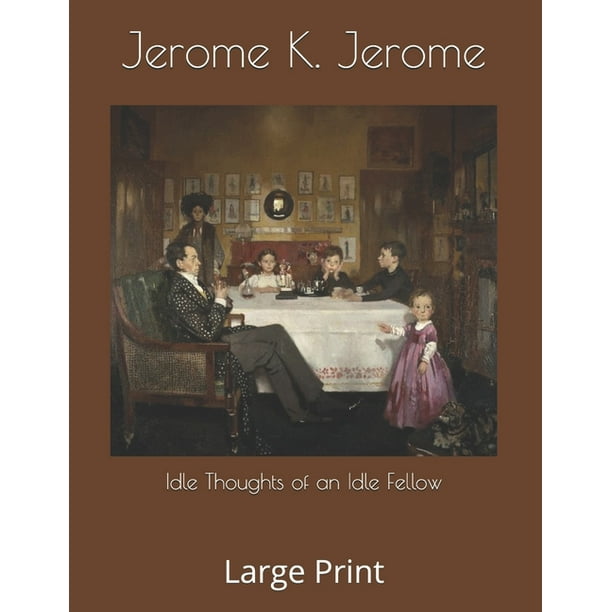 Idle Thoughts Of An Idle Fellow Large Print Walmart Com Walmart Com