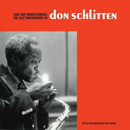 Love and Understanding: The Jazz Photography of Don Schlitten, (Hardcover)