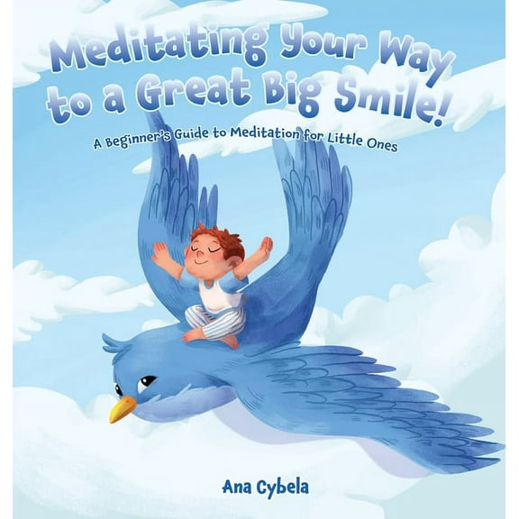 Meditating Your Way to a Great Big Smile!: A Beginner's Guide to Meditation for Little Ones, (Hardcover)