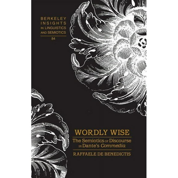 Berkeley Insights in Linguistics and Sem Wordly Wise: The Semiotics of Discourse in Dante's "Commedia", Book 84, (Hardcover)