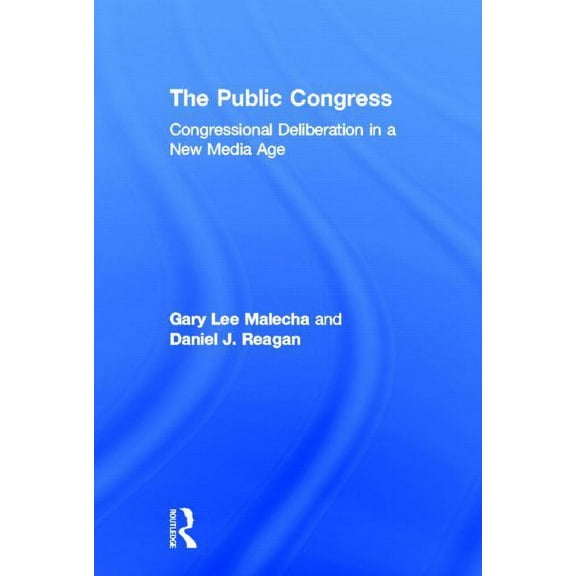 The Public Congress: Congressional Deliberation in a New Media Age, (Hardcover)
