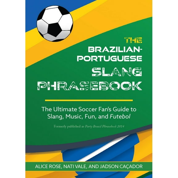 The Dirty Portuguese: The Ultimate Soccer Fan's Guide to Slang, Music, Fun and Futebol, (Paperback)