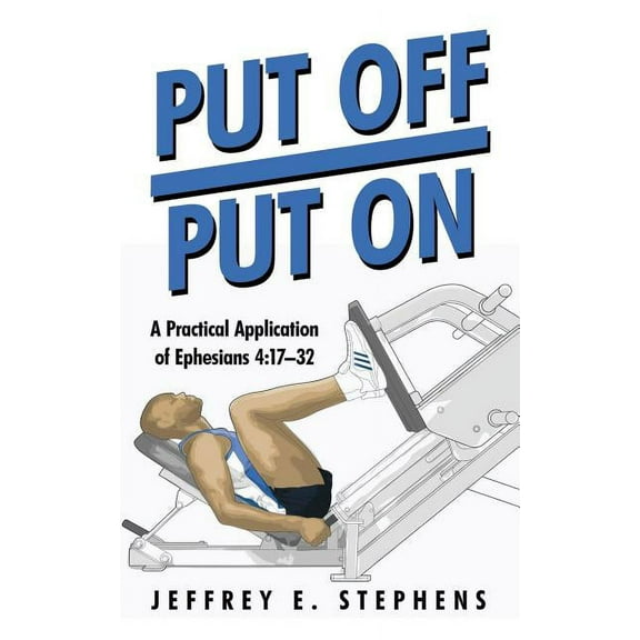 Put Off/Put on : A Practical Application of Ephesians 4:17?32