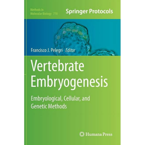 Methods in Molecular Biology Vertebrate Embryogenesis: Embryological, Cellular, and Genetic Methods, Book 770, (Hardcover)