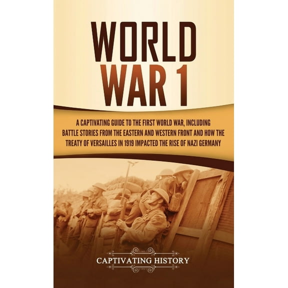 World War 1: A Captivating Guide to the First World War, Including Battle Stories from the Eastern and Western Front and, (Hardcover)