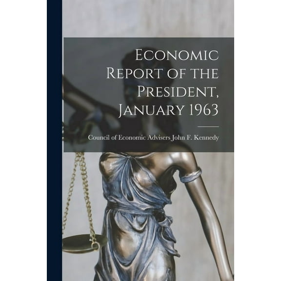 Economic Report of the President, January 1963, (Paperback)