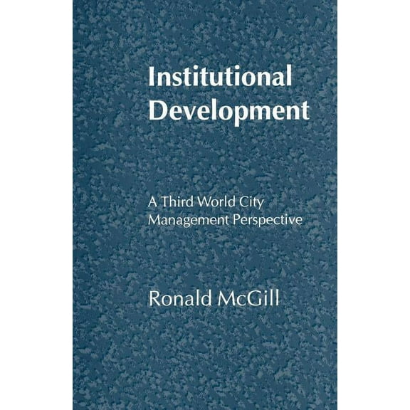 Institutional Development: A Third World City Management Perspective, (Paperback)