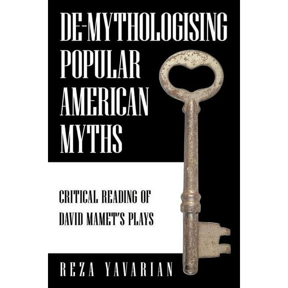 de-Mythologising Popular American Myths : Critical Reading of David Mamet's Plays (Paperback)