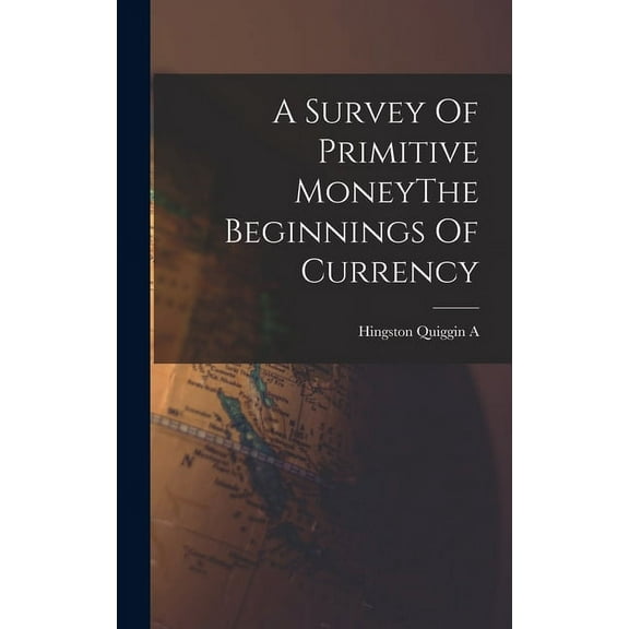 A Survey Of Primitive MoneyThe Beginnings Of Currency (Hardcover)
