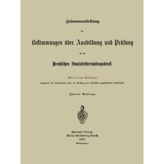 Zusammenstellung Der Bestimmungen Über Ausbildung Und Prüfung Für Den Preußischen Staatsforstverwaltungsdienst, (Paperback)