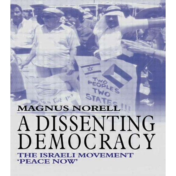 Israeli History, Politics and Society A Dissenting Democracy: The Israeli Movement 'Peace Now', (Hardcover)
