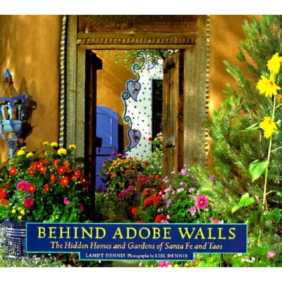 Behind Adobe Walls : The Hidden Homes and Gardens of Santa Fe and Taos (Paperback)