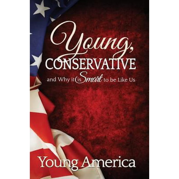 Pre-Owned Young, Conservative, and Why it's Smart to be like Us (Paperback) 1492254657 9781492254652