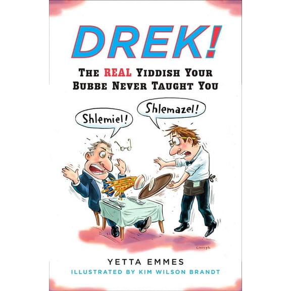 Drek!: The Real Yiddish Your Bubbe Never Taught You, (Paperback)