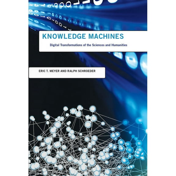 Infrastructures Knowledge Machines: Digital Transformations of the Sciences and Humanities, (Paperback)