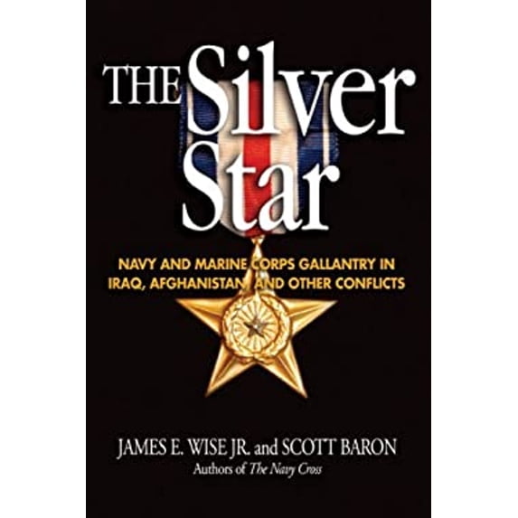 Pre-Owned The Silver Star: Navy and Marine Corps Gallantry in Iraq, Afghanistan and Other Conflicts (Hardcover) 1591149304 9781591149309