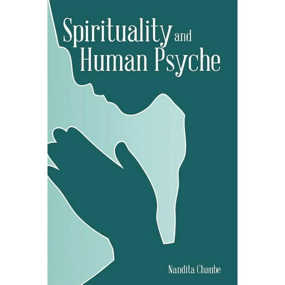 Spirituality and Human Psyche Paperback 1482867591 9781482867596 Nandita Chaube