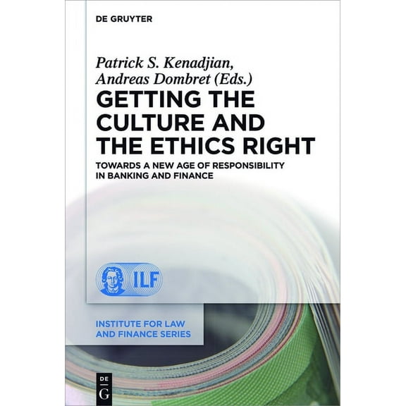 Institute for Law and Finance Getting the Culture and the Ethics Right: Towards a New Age of Responsibility in Banking and Finance, Book 20, (Hardcover)