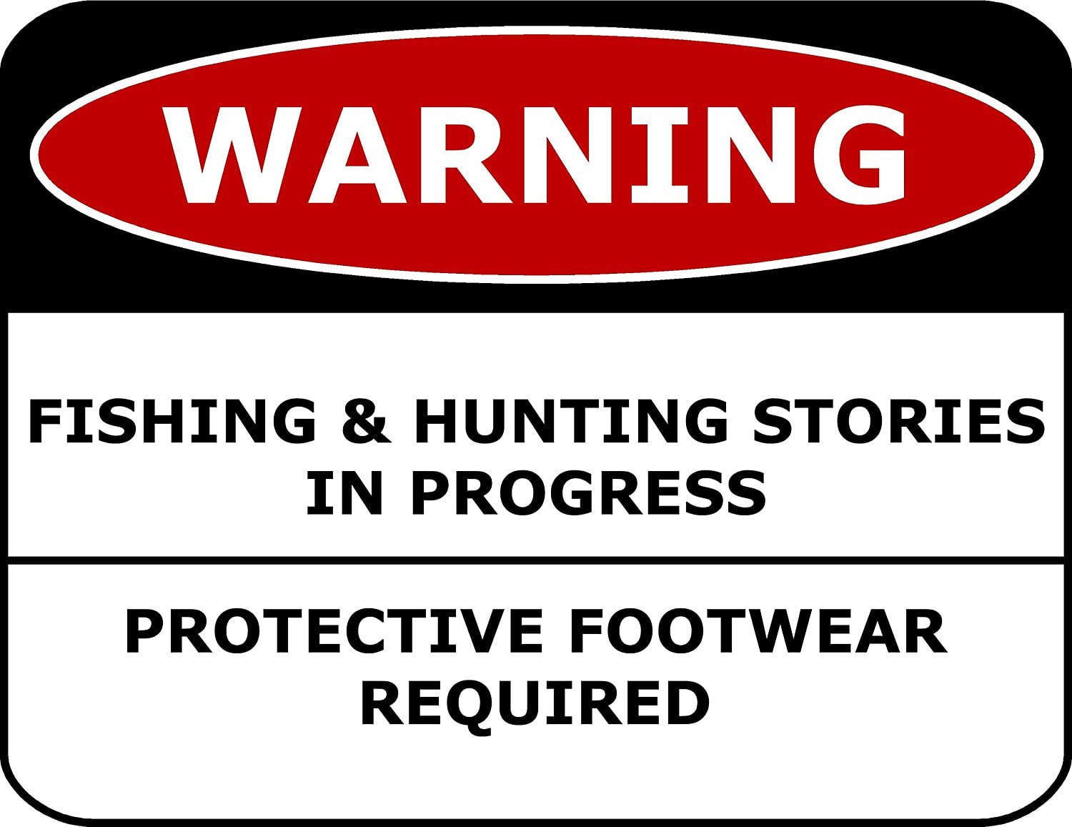 Warning Fishing & Hunting Stories In Progress Protective Footwear Required Sign 