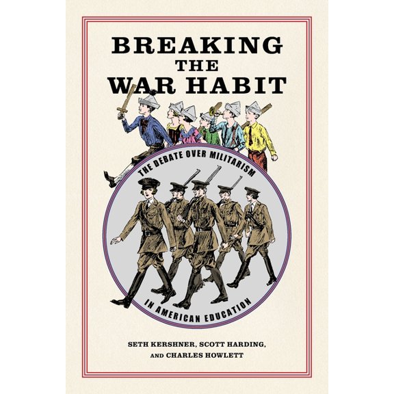 Children, Youth, and War Breaking the War Habit: The Debate Over Militarism in American Education, (Paperback)