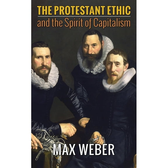 The Protestant Ethic and the Spirit of Capitalism, (Hardcover)