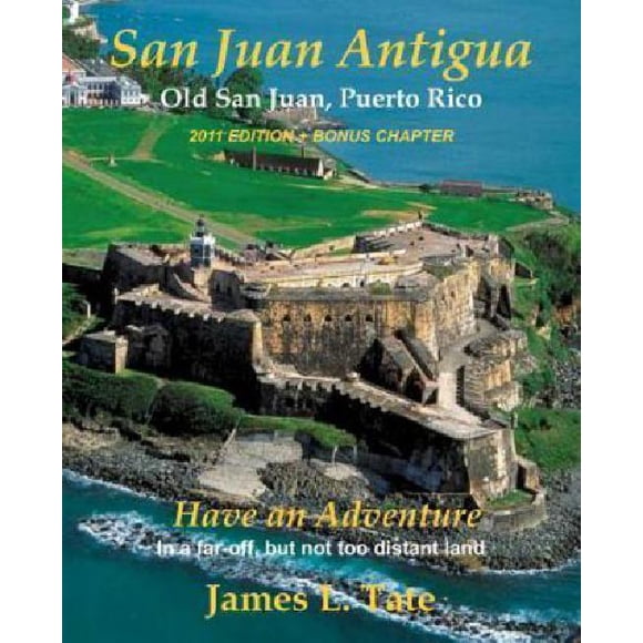 San Juan Antigua Old San Juan, Puerto Rico 2011 Edition + Bonus Chapter