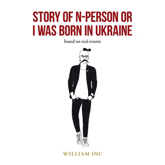 Story of N-person or I Was Born in Ukraine : Based on Real Events
