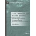 thumbnail image 1 of Slavery, Freedom and Business Endeavor: The Reforging of Western Civilization and the Transformation of Everyday Life (Palgrave Debates in Business Hi, 1 of 1