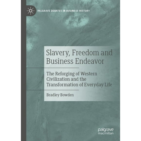 Esclavage, Liberté et Entreprise Commerciale: la Reforgation de la Civilisation Occidentale et la Transformation de la Vie Quotidienne