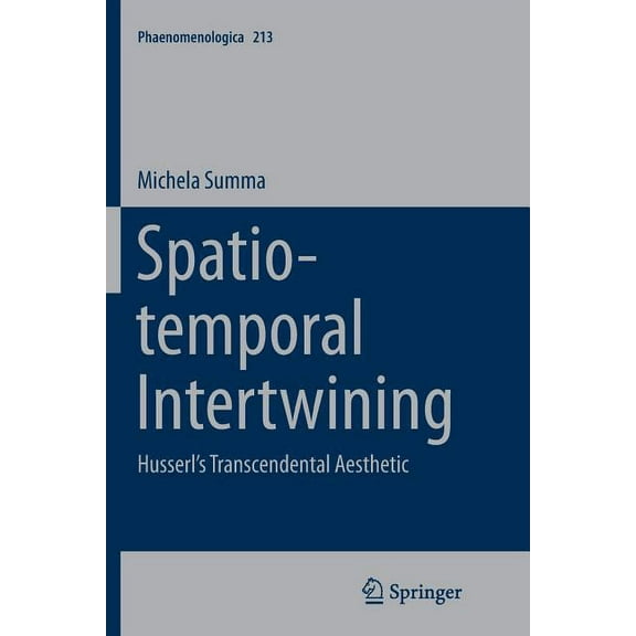 Phaenomenologica Spatio-Temporal Intertwining: Husserl's Transcendental Aesthetic, Book 213, (Paperback)