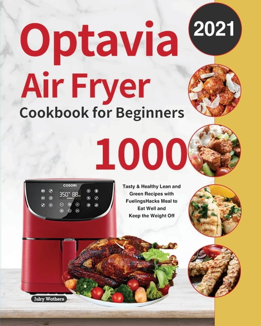 Optavia Air Fryer Cookbook For Beginners 21 1000 Day Tasty Healthy Lean And Green Recipes With Fuelings Hacks Meal To Eat Well And Keep The Weight Off Paperback Walmart Com Walmart Com Optavia Air Fryer Cookbook For Beginners 21 1000 Day Tasty Healthy Lean And Green Recipes With Fuelings Hacks Meal To Eat Well And Keep The Weight Off Paperback Walmart Com Walmart Com