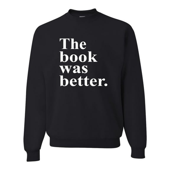 Adult The Book Was Better Funny Book Reading Lovers Sweatshirt Crewneck