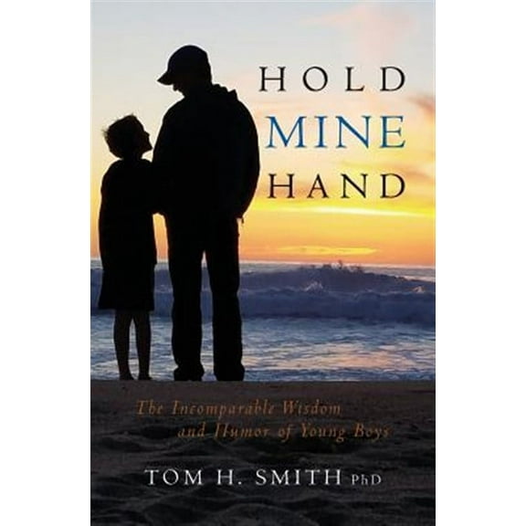 Hold Mine Hand: The Incomparable Wisdom and Humor of Young Boys (Paperback)
