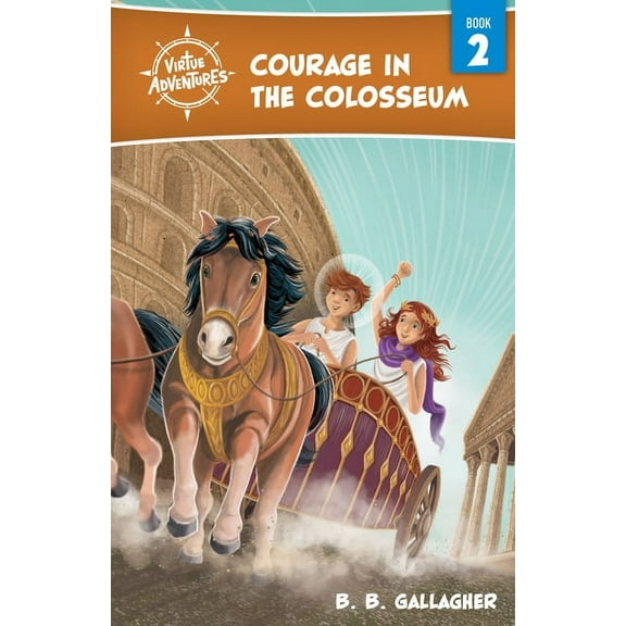 Virtue Adventures Courage in the Colosseum: Volume 2, Book 2, (Paperback)