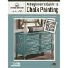 Pre-Owned A Beginners's Guide to Chalk Painting (Paperback 9781464733284) by Plaid Enterprises (Compiled by), Leisure Arts (Compiled by)