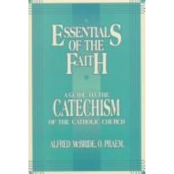 Pre-Owned Essentials of the Faith: A Guide to the Catechism of the Catholic Church (Paperback) 0879737409 9780879737405