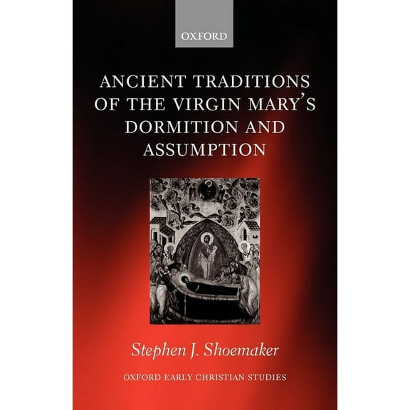 Oxford Early Christian Studies The Ancient Traditions of the Virgin Mary's Dormition and Assumption, (Paperback)