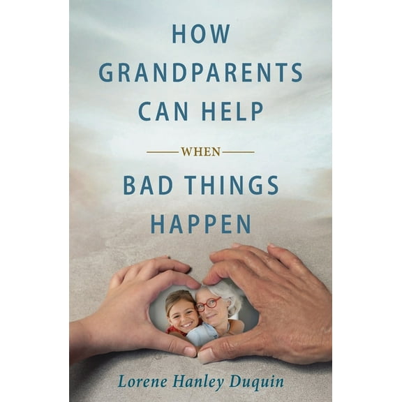 How Grandparents Can Help When Bad Things Happen, (Paperback)