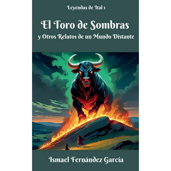 Leyendas de Ital El Toro de Sombras y Otros Relatos de un Mundo Distante, Book 1, (Paperback)