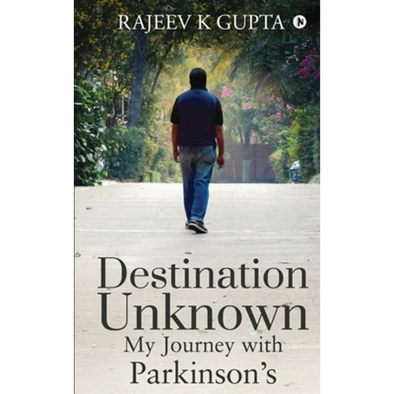 Destination Unknown - My Journey with Parkinson's (Paperback) by Rajeev K Gupta