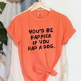 thumbnail image 3 of You'd Be Happier If You Had A Dog - Women's Garment Dyed Graphic T-Shirt, 3 of 15