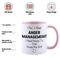 thumbnail image 2 of Funny Coffee Mug, I Don't Need Anger Management I Need People To Stop Pissing Me Off Mug, Novelty Tea Cup Gift for Christmas, Fathers Mothers Day, Birthday, 2 of 5