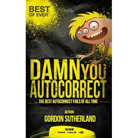 Damn You Autocorrect! Best of Ever! : The Best Autocorrect Fails of All