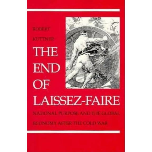 The End of Laissez-Faire: National Purpose and the Global Economy After the Cold War, (Paperback)