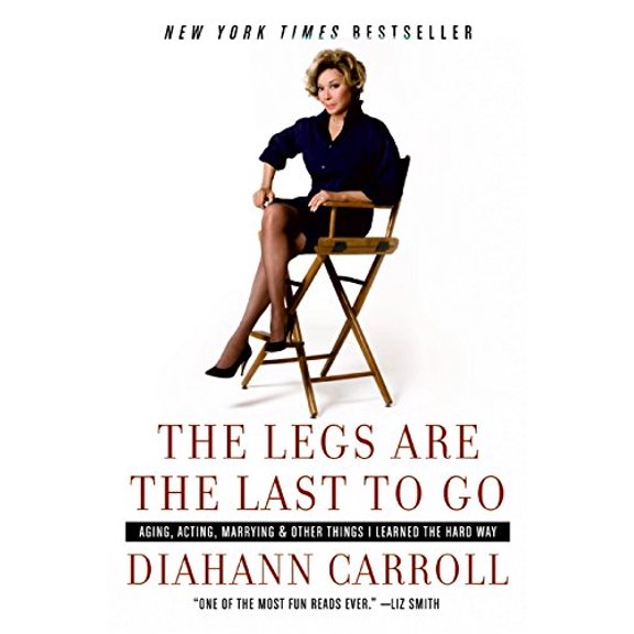 Pre-Owned The Legs Are the Last to Go: Aging, Acting, Marrying, and Other Things I Learned the Hard Way (Paperback) 0060763272 9780060763275